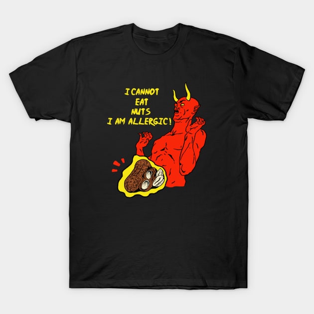 I Cannot Eat Nuts, I'm Allergic ! T-Shirt by Oiyo